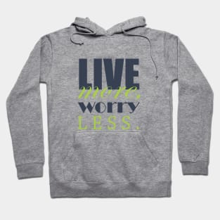 Live more, worry less Hoodie